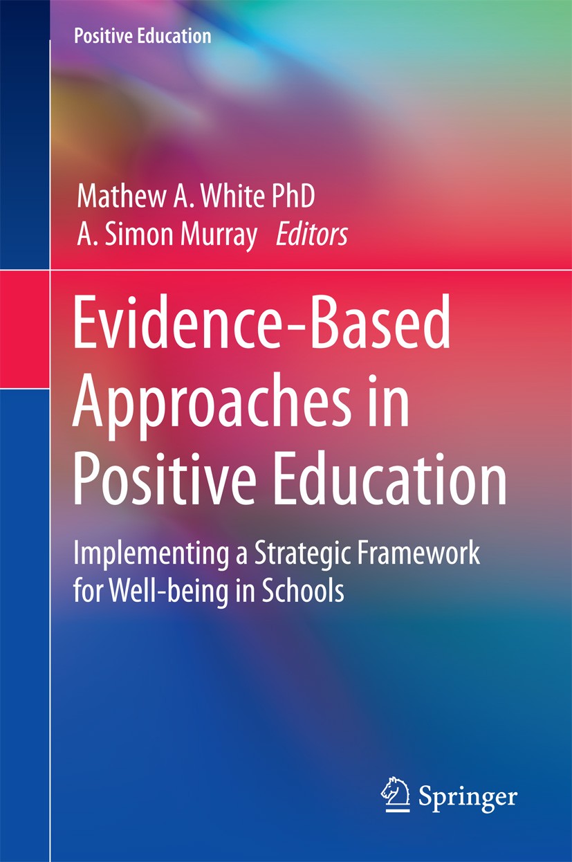 Evidence-Based Approaches in Positive Education: Implementing a Strategic Framework for Well-being in Schools [ハードカバー] White， Mathew A.? Murray， A. Simon; Seligman， Martin Education for Human Flourishing—A New Conceptual Framework