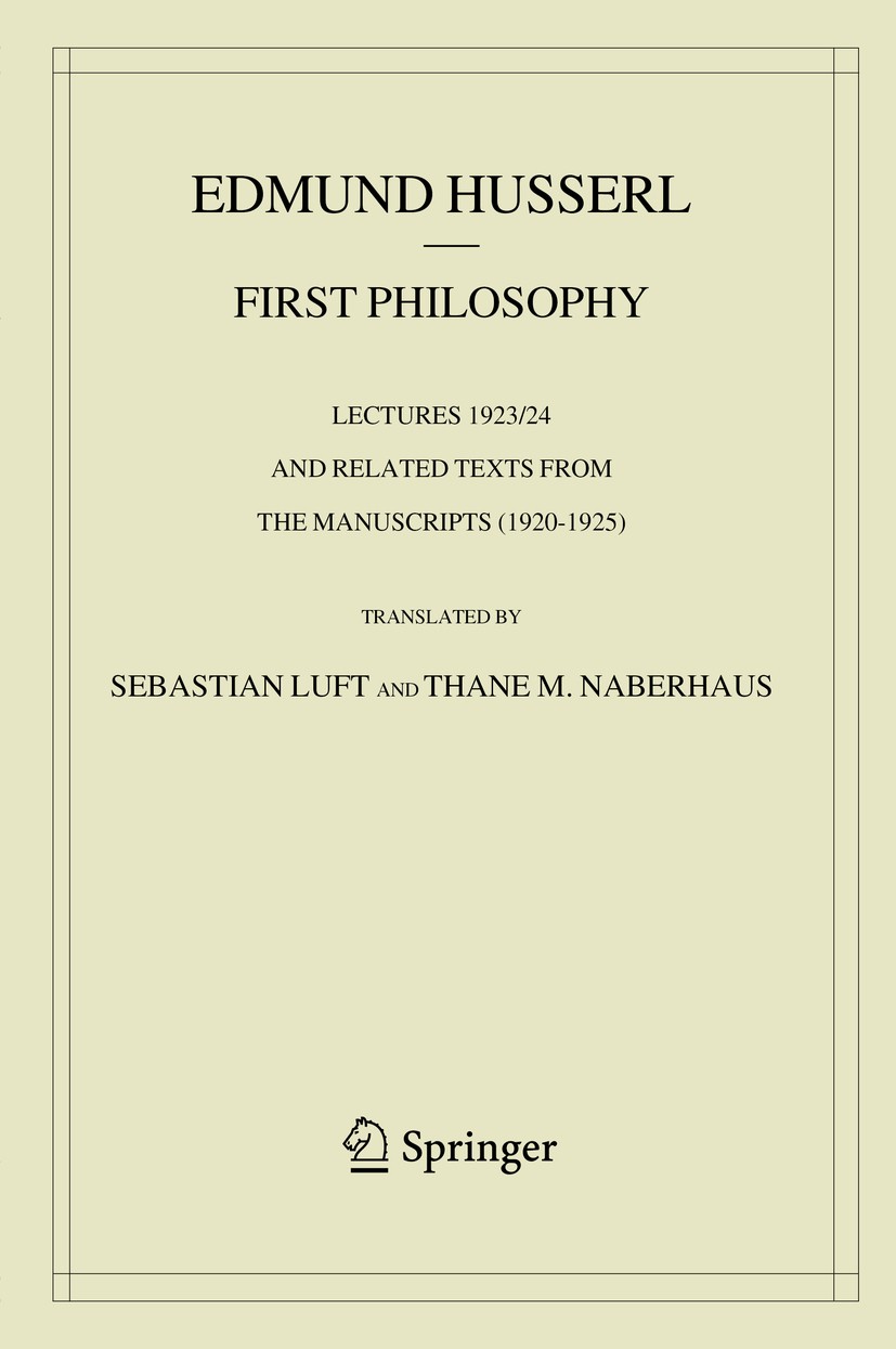 First Philosophy: Lectures 1923/24 and Related Texts from the Manuscripts (1920-1925) | SpringerLink First Philosophy: Lectures 1923/24 and Related Texts from the Manuscripts (1920-1925) | SpringerLink