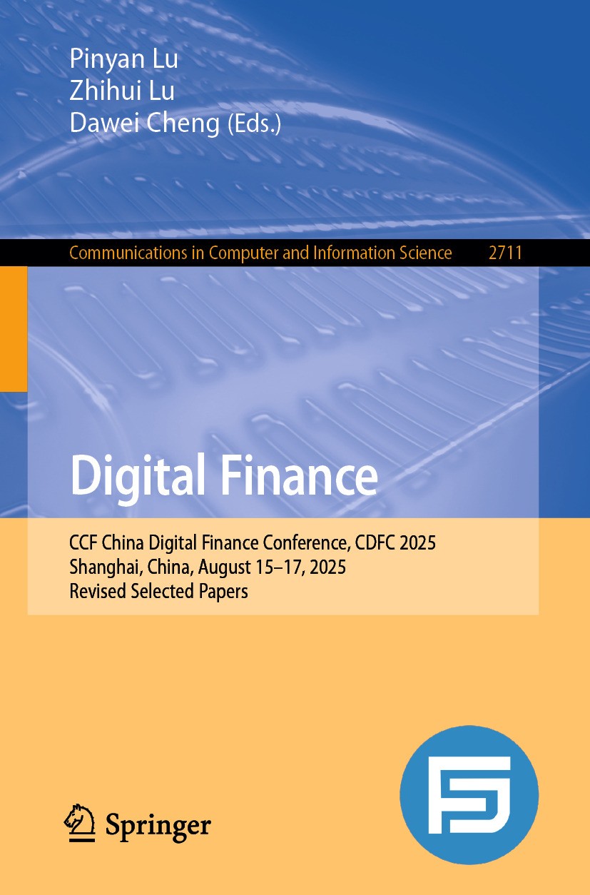 Digital Finance: CCF China Digital Finance Conference, CDFC 2025, Shanghai,  China, August 15–17, 2025, Revised Selected Papers | Springer Nature Link