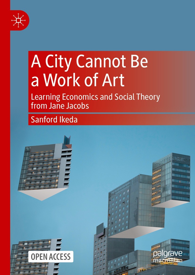 A City Cannot Be a Work of Art: Learning Economics and Social Theory From Jane Jacobs | SpringerLink A City Cannot Be a Work of Art: Learning Economics and Social Theory From Jane Jacobs | SpringerLink