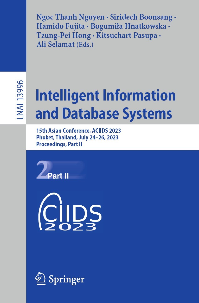 Intelligent Information and Database Systems: 15th Asian Conference, ACIIDS 2023, Phuket, Thailand, July 24–26, 2023, Proceedings, Part II | SpringerLink Intelligent Information and Database Systems: 15th Asian Conference, ACIIDS 2023, Phuket, Thailand, July 24–26, 2023, Proceedings, Part II | SpringerLink