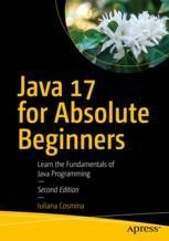Java 17 for Absolute Beginners: Learn the Fundamentals of Java ...
