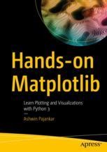 Hands-on Matplotlib: Learn Plotting and Visualizations with Python 3 ...