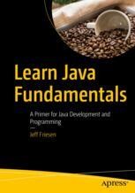 Learn Java Fundamentals: A Primer for Java Development and Programming ...