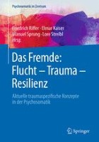 Das Fremde: Flucht – Trauma – Resilienz