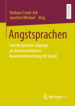 Einleitung: Angstsprachen. Interdisziplinäre Zugänge zur kommunikativen Auseinandersetzung mit Angst