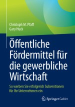 Anleitung zum erfolgreichen Einwerben öffentlicher Subventionen für Entscheider der gewerblichen Wirtschaft aus Forschung und Finanz