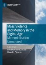 Introduction: Mass Violence and Memory in the Digital Age—Memorialization Unmoored