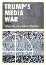 Weaponizing Reality: An Introduction to Trump’s War on the Media