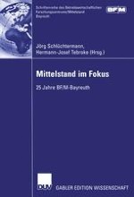 25 Jahre Betriebswirtschaftliches Forschungszentrum für Fragen der mittelständischen Wirtschaft e. V. an der Universität Bayreuth