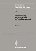 Einführungsvortrag: Flexible Arbeitszeit im zukunftsorientierten Produktionsbetrieb — Chancen und Risiken —