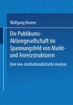 Zum Untersuchungsgegenstand: Die Publikums-Aktiengesellschaft als effizientes oder ineffizientes „twentieth-century model of corporate governance“?