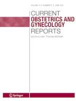 Current Obstetrics and Gynecology Reports 2/2021
