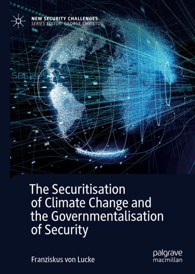 Cover of Book The Securitisation of Climate Change and the Governmentalisation of Security