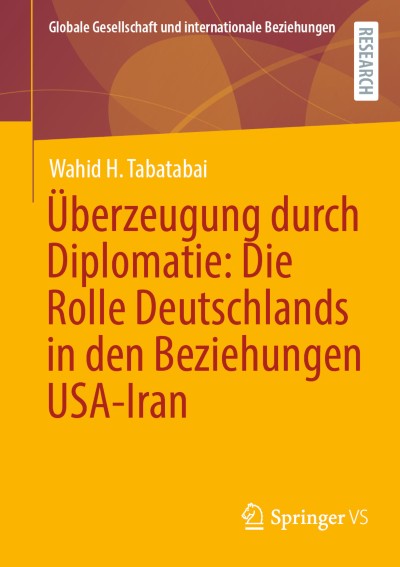Überzeugung durch Diplomatie: Die Rolle Deutschlands in den Beziehungen USA-Iran