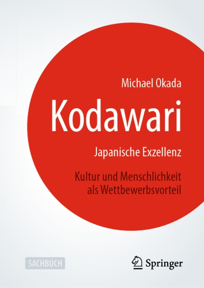 Kodawari: Japanische Exzellenz - Kultur und Menschlichkeit als Wettbewerbsvorteil