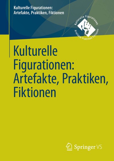 Cover für Buchreihe Kulturelle Figurationen: Artefakte, Praktiken, Fiktionen