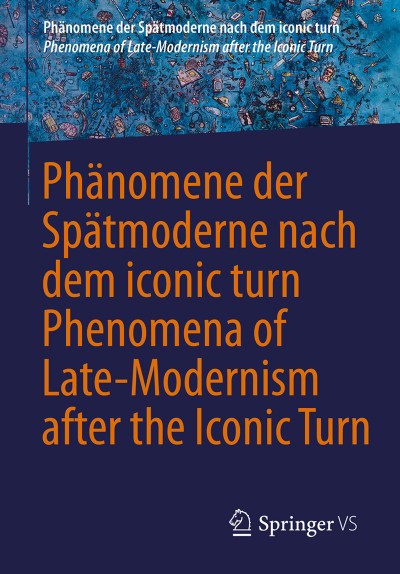 Cover für Buchreihe Phänomene der Spätmoderne nach dem iconic turn | Phenomena of Late-Modernism after the Iconic Turn