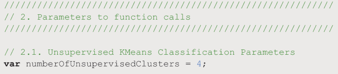 A block of code for 2 parameters to function calls and 2.1 unsupervised K means classification parameters. The code under 2.1 is var number of unsupervised clusters equals 4.