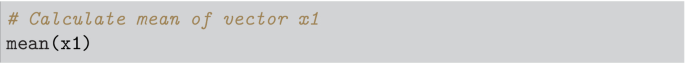 A one-line algorithm to calculate the mean of vector x 1. The line in the algorithm reads, mean left parenthesis x 1 right parenthesis.