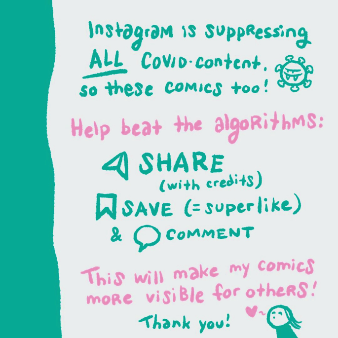 A comic has a corona sketch and the following text. Instagram is suppressing all Covid content. So these comics too! Help beat the algorithms by share with credits, save = superlike, and comment. This will make my comics more visible for others! Thank you! Next to thank you, a girl icon is with flying kiss.