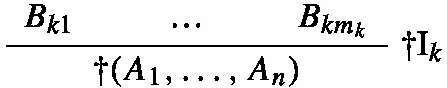 A logical formula indicative of introductory rules. The numerator variables B underscore k 1 to B underscore k m underscore K are the premises or conditions and the denominator n-ary A underscore 1 to A underscore n represents an n-ary connective introduced under these conditions.