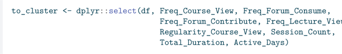 An R code selects specific columns titled freq course view, freq forum consume, freq forum contribute, freq lecture view, regularity course view, session count, total duration, and active days from the d f dataset. It stores them in the subset named to cluster.