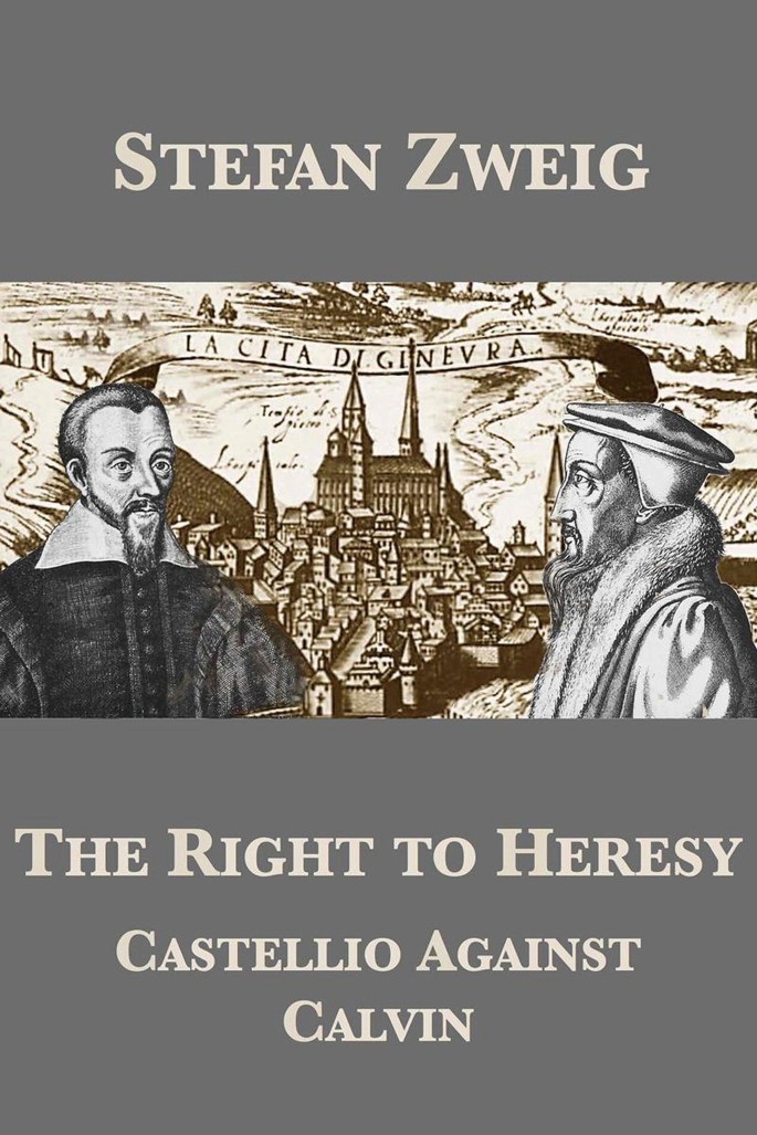 A front cover of the book has the following text. Stefan Zweig, The Right to Heresy, Castellio against Calvin. An illustration of two historical figures, with a cityscape in the background is in the center.