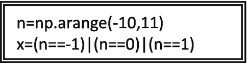 A Python code with 2 lines. Line 1 reads, n = n p dot arange left parenthesis negative 10, 11 right parenthesis. Line 2 reads, X = left parenthesis n = = negative 1 right parenthesis vertical bar left parenthesis n = = 0 right parenthesis vertical bar left parenthesis n = = 1 right parenthesis.