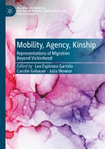 Mobility, Agency, Kinship: Representations of Migration Beyond