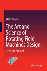 The Art and Science of Rotating Field Machines Design: A Practical
