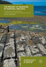 The Memory of Genocide in Tasmania, 1803-2013: Scars on the