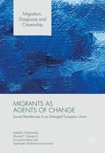 Migrants as Agents of Change: Social Remittances in an Enlarged European Union | SpringerLink Migrants as Agents of Change: Social Remittances in an Enlarged European Union | SpringerLink