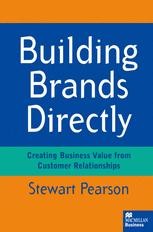 Building Brands Directly: Creating Business Value From Customer ...