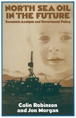 North Sea Oil in the Future: Economic Analysis and Government Policy ...