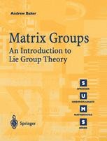 Matrix Groups: An Introduction to Lie Group Theory | SpringerLink Matrix Groups: An Introduction to Lie Group Theory | SpringerLink