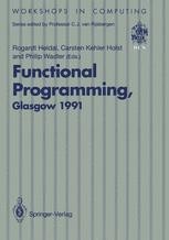 Functional Programming, Glasgow 1991: Proceedings of the 1991 Glasgow ...