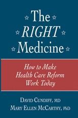 The Right Medicine: How to Make Health Care Reform Work Today ...