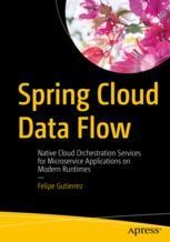 Spring Cloud Data Flow: Native Cloud Orchestration Services for ...