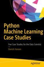 Python Machine Learning Case Studies: Five Case Studies for the Data ...