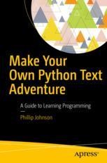 Make Your Own Python Text Adventure: A Guide to Learning Programming ...