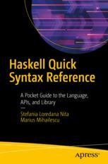 Haskell Quick Syntax Reference: A Pocket Guide to the Language, APIs ...