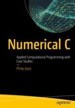 Numerical C: Applied Computational Programming with Case Studies ...