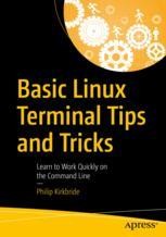 Basic Linux Terminal Tips and Tricks: Learn to Work Quickly on the ...