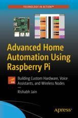 Advanced Home Automation Using Raspberry Pi: Building Custom Hardware ...