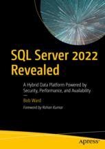 SQL Server 2022 Revealed: A Hybrid Data Platform Powered by Security ...