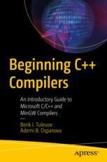 Beginning C++ Compilers: An Introductory Guide to Microsoft C/C++ and ...