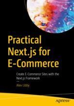 Practical Next.js for E-Commerce: Create E-Commerce Sites with the Next ...