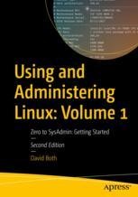 Using and Administering Linux: Volume 1: Zero to SysAdmin: Getting ...