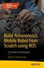 Build Autonomous Mobile Robot from Scratch using ROS: Simulation and ...